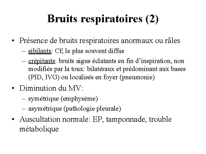 Bruits respiratoires (2) • Présence de bruits respiratoires anormaux ou râles – sibilants: Cf;