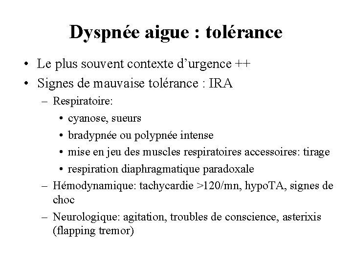 Dyspnée aigue : tolérance • Le plus souvent contexte d’urgence ++ • Signes de