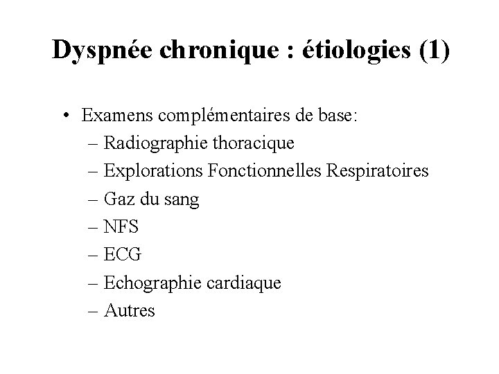 Dyspnée chronique : étiologies (1) • Examens complémentaires de base: – Radiographie thoracique –
