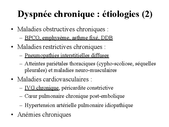 Dyspnée chronique : étiologies (2) • Maladies obstructives chroniques : – BPCO, emphysème, asthme