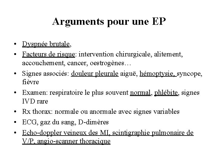 Arguments pour une EP • Dyspnée brutale, • Facteurs de risque: intervention chirurgicale, alitement,