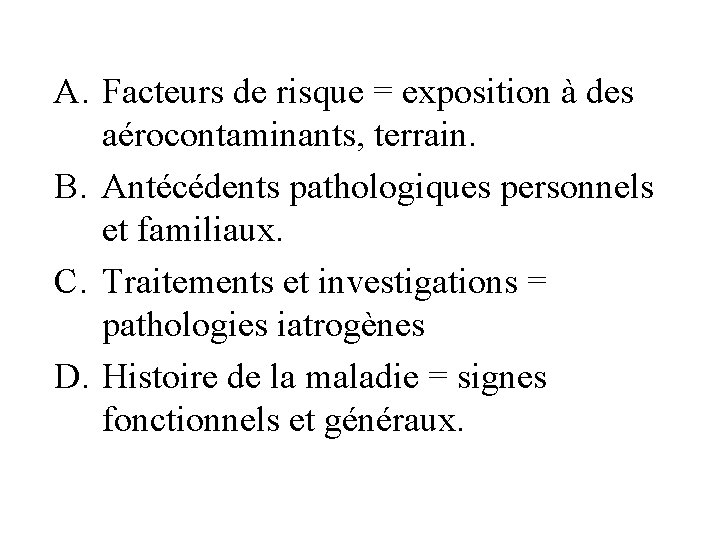 A. Facteurs de risque = exposition à des aérocontaminants, terrain. B. Antécédents pathologiques personnels