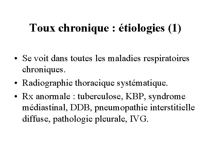 Toux chronique : étiologies (1) • Se voit dans toutes les maladies respiratoires chroniques.
