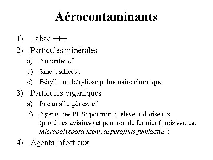 Aérocontaminants 1) Tabac +++ 2) Particules minérales a) Amiante: cf b) Silice: silicose c)