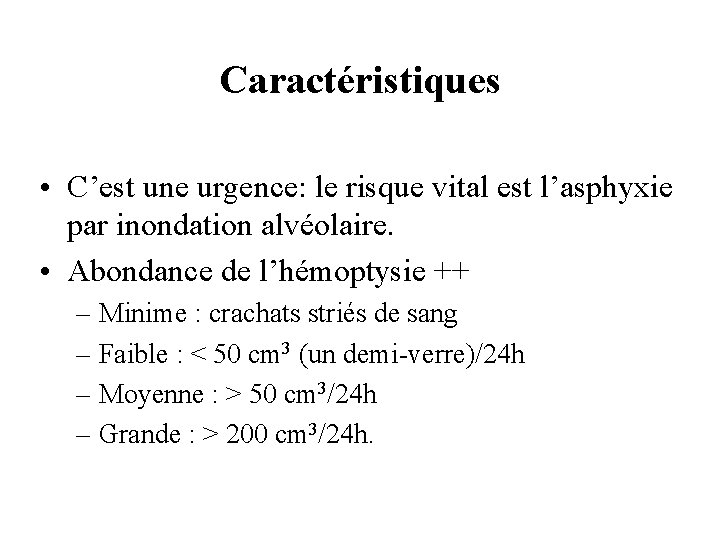 Caractéristiques • C’est une urgence: le risque vital est l’asphyxie par inondation alvéolaire. •