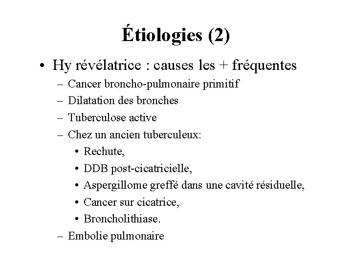 Étiologies (2) • Hy révélatrice : causes les + fréquentes – – Cancer broncho-pulmonaire