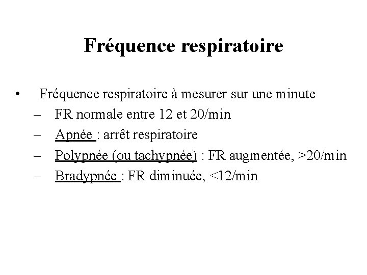 Fréquence respiratoire • Fréquence respiratoire à mesurer sur une minute – FR normale entre