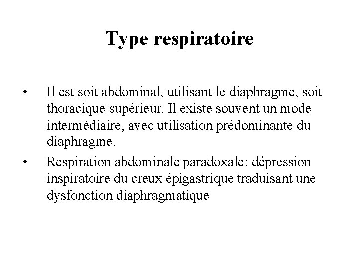 Type respiratoire • • Il est soit abdominal, utilisant le diaphragme, soit thoracique supérieur.