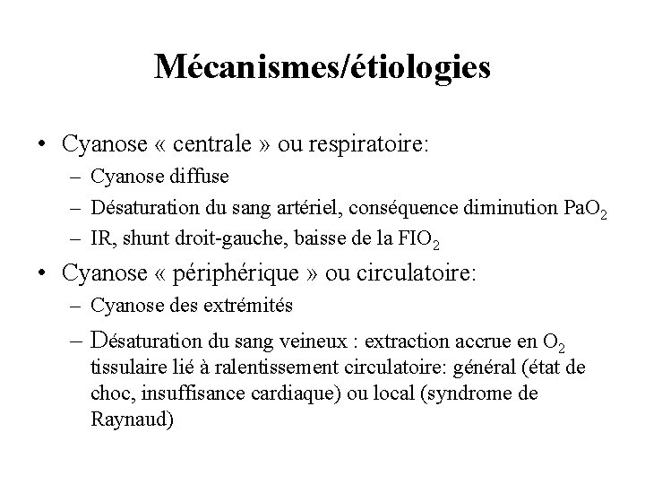 Mécanismes/étiologies • Cyanose « centrale » ou respiratoire: – Cyanose diffuse – Désaturation du