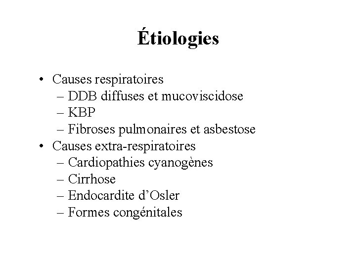 Étiologies • Causes respiratoires – DDB diffuses et mucoviscidose – KBP – Fibroses pulmonaires