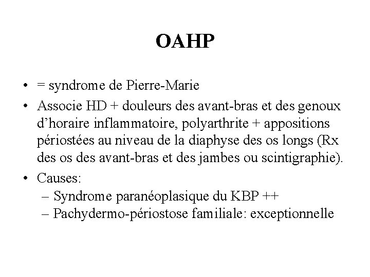 OAHP • = syndrome de Pierre-Marie • Associe HD + douleurs des avant-bras et
