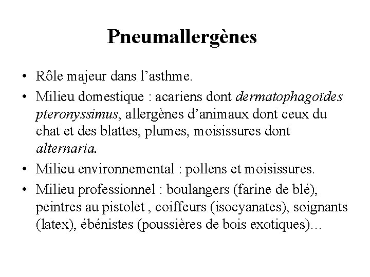 Pneumallergènes • Rôle majeur dans l’asthme. • Milieu domestique : acariens dont dermatophagoïdes pteronyssimus,