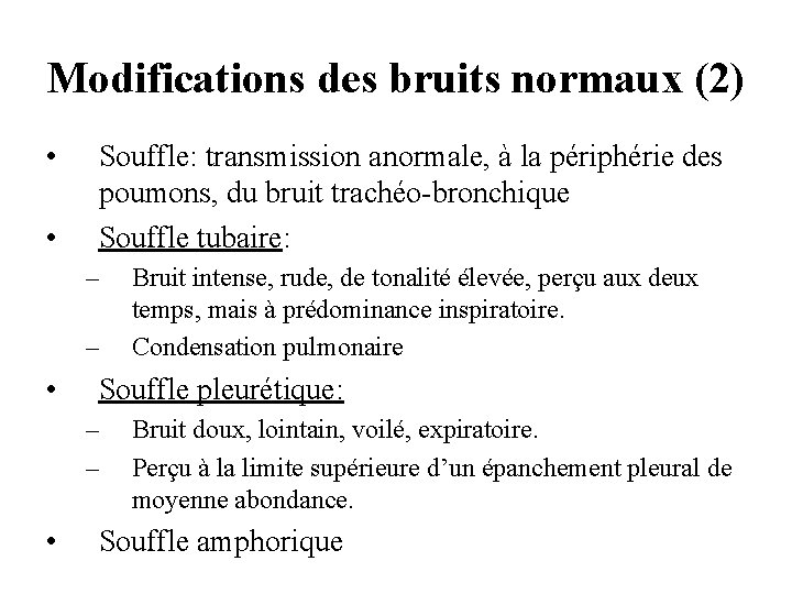 Modifications des bruits normaux (2) • • Souffle: transmission anormale, à la périphérie des