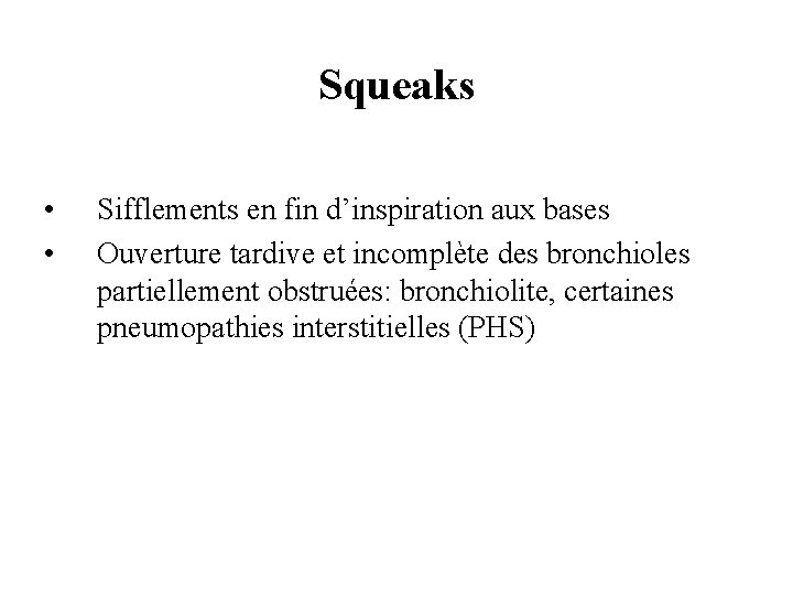 Squeaks • • Sifflements en fin d’inspiration aux bases Ouverture tardive et incomplète des