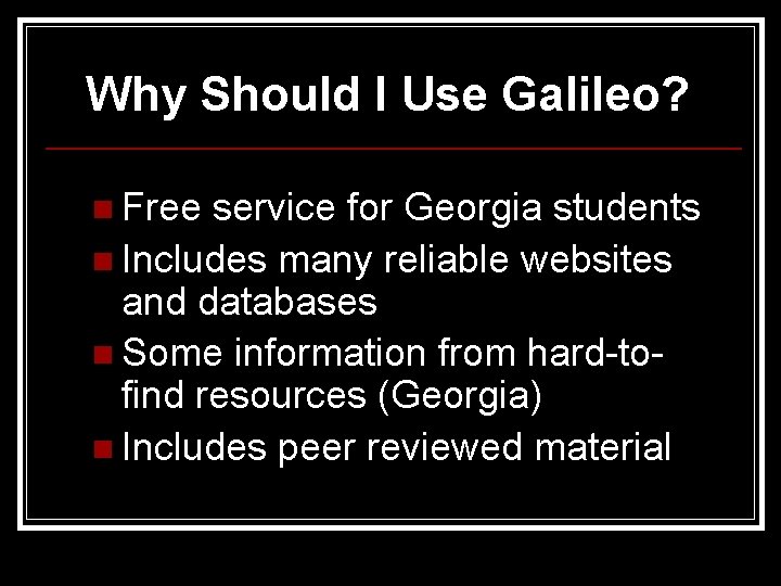 Why Should I Use Galileo? n Free service for Georgia students n Includes many