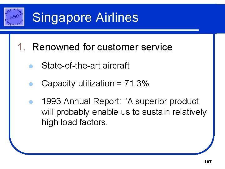 Singapore Airlines 1. Renowned for customer service l State-of-the-art aircraft l Capacity utilization = Singapore Airlines 1. Renowned for customer service l State-of-the-art aircraft l Capacity utilization =