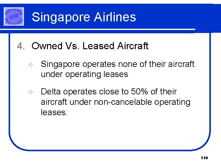 Singapore Airlines 4. Owned Vs. Leased Aircraft v Singapore operates none of their aircraft Singapore Airlines 4. Owned Vs. Leased Aircraft v Singapore operates none of their aircraft