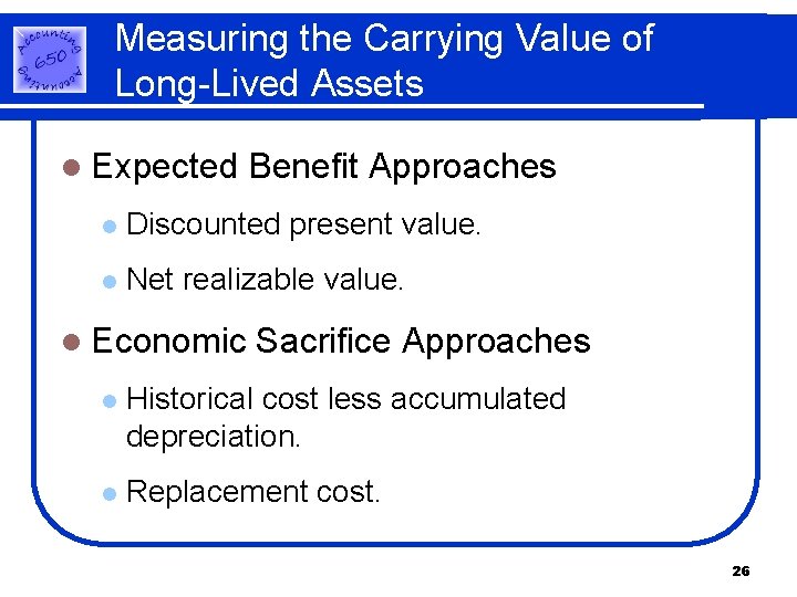 Measuring the Carrying Value of Long-Lived Assets l Expected Benefit Approaches l Discounted present Measuring the Carrying Value of Long-Lived Assets l Expected Benefit Approaches l Discounted present