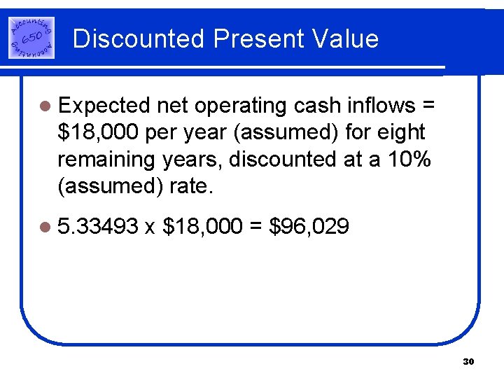 Discounted Present Value l Expected net operating cash inflows = $18, 000 per year Discounted Present Value l Expected net operating cash inflows = $18, 000 per year