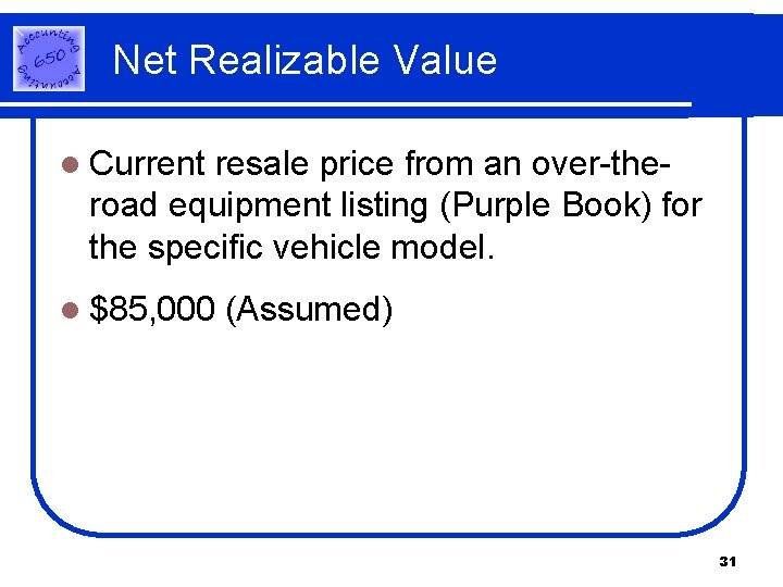 Net Realizable Value l Current resale price from an over-theroad equipment listing (Purple Book) Net Realizable Value l Current resale price from an over-theroad equipment listing (Purple Book)