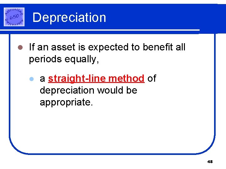 Depreciation l If an asset is expected to benefit all periods equally, l a Depreciation l If an asset is expected to benefit all periods equally, l a