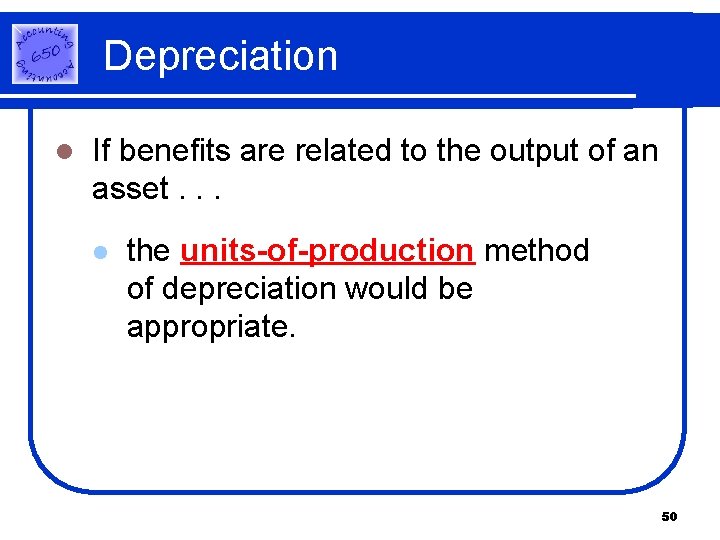 Depreciation l If benefits are related to the output of an asset. . . Depreciation l If benefits are related to the output of an asset. . .