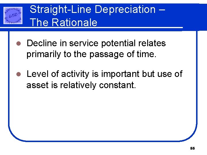 Straight-Line Depreciation – The Rationale l Decline in service potential relates primarily to the Straight-Line Depreciation – The Rationale l Decline in service potential relates primarily to the