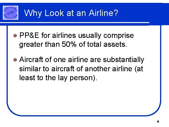 Why Look at an Airline? l PP&E for airlines usually comprise greater than 50% Why Look at an Airline? l PP&E for airlines usually comprise greater than 50%
