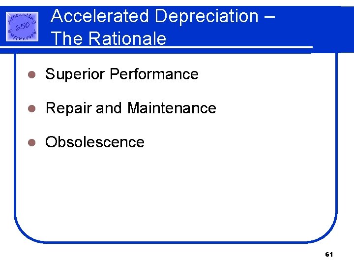 Accelerated Depreciation – The Rationale l Superior Performance l Repair and Maintenance l Obsolescence Accelerated Depreciation – The Rationale l Superior Performance l Repair and Maintenance l Obsolescence