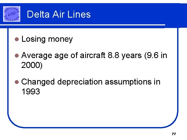 Delta Air Lines l Losing money l Average of aircraft 8. 8 years (9. Delta Air Lines l Losing money l Average of aircraft 8. 8 years (9.