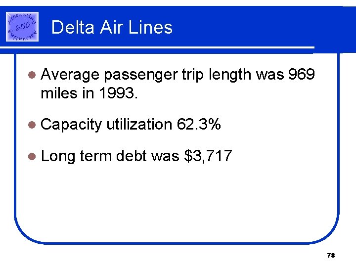 Delta Air Lines l Average passenger trip length was 969 miles in 1993. l Delta Air Lines l Average passenger trip length was 969 miles in 1993. l