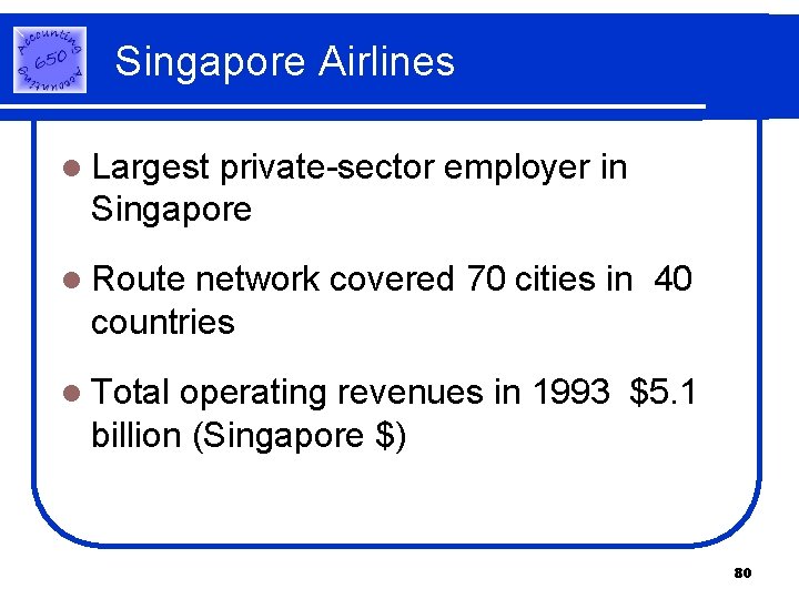 Singapore Airlines l Largest private-sector employer in Singapore l Route network covered 70 cities Singapore Airlines l Largest private-sector employer in Singapore l Route network covered 70 cities