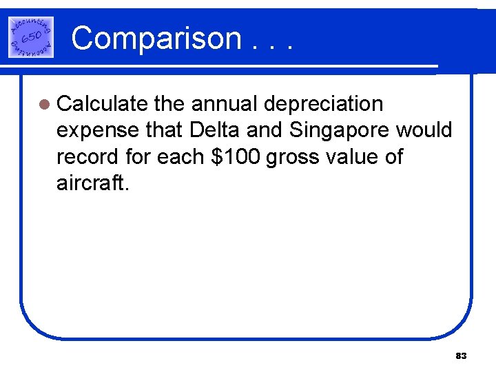 Comparison. . . l Calculate the annual depreciation expense that Delta and Singapore would Comparison. . . l Calculate the annual depreciation expense that Delta and Singapore would