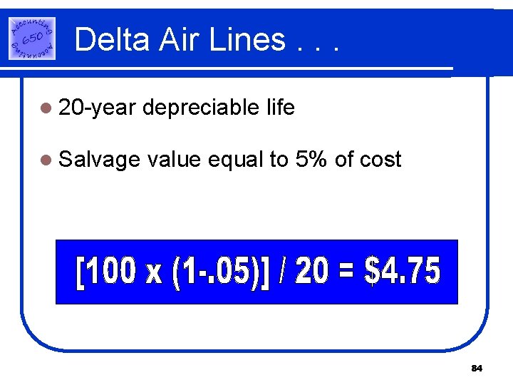 Delta Air Lines. . . l 20 -year depreciable life l Salvage value equal Delta Air Lines. . . l 20 -year depreciable life l Salvage value equal