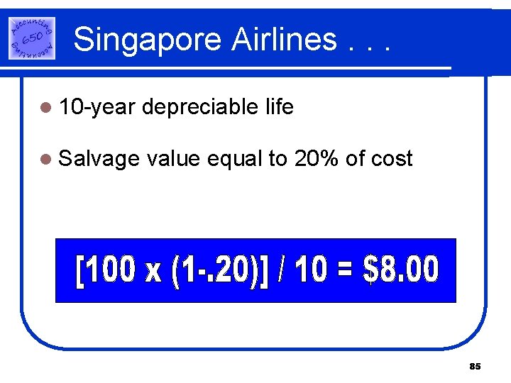 Singapore Airlines. . . l 10 -year depreciable life l Salvage value equal to Singapore Airlines. . . l 10 -year depreciable life l Salvage value equal to