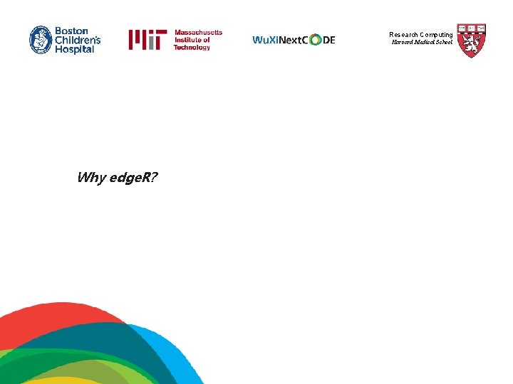 Research Computing Harvard Medical School Why edge. R? 