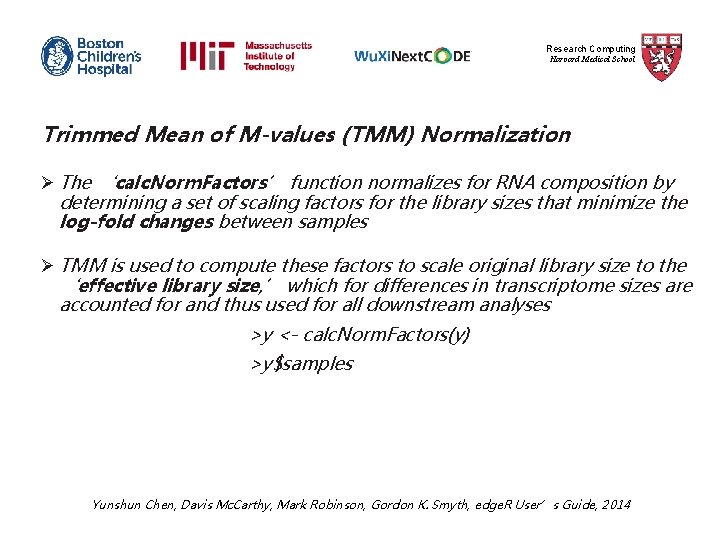 Research Computing Harvard Medical School Trimmed Mean of M-values (TMM) Normalization Ø The ‘calc.