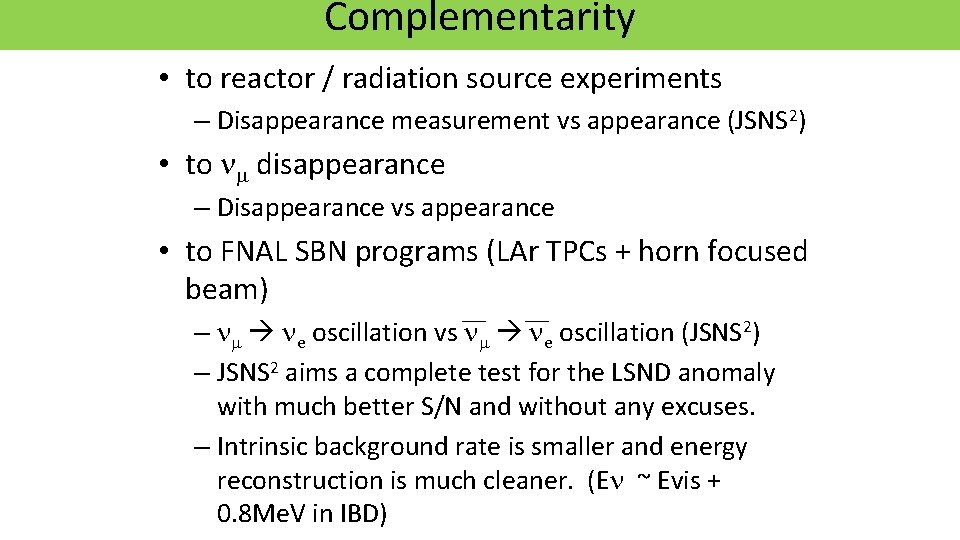 Complementarity • to reactor / radiation source experiments – Disappearance measurement vs appearance (JSNS