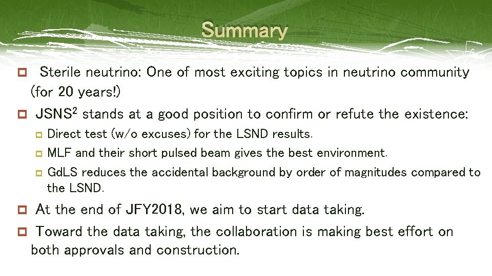 Summary Sterile neutrino: One of most exciting topics in neutrino community (for 20 years!)