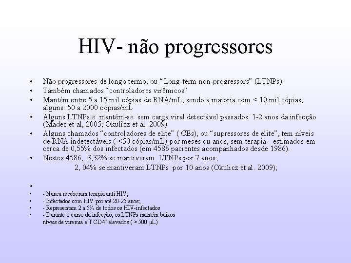 HIV- não progressores • • • Não progressores de longo termo, ou “Long-term non-progressors”