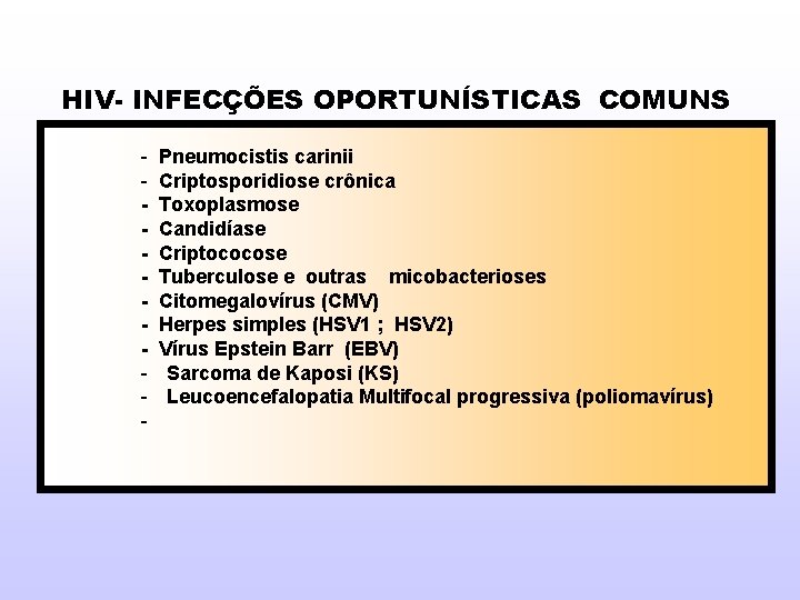 HIV- INFECÇÕES OPORTUNÍSTICAS COMUNS - Pneumocistis carinii Criptosporidiose crônica Toxoplasmose Candidíase Criptococose Tuberculose e