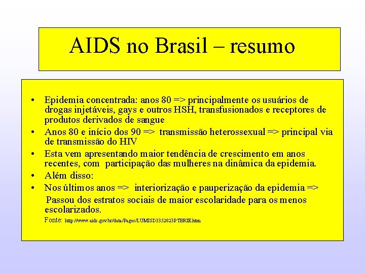 AIDS no Brasil – resumo • Epidemia concentrada: anos 80 => principalmente os usuários