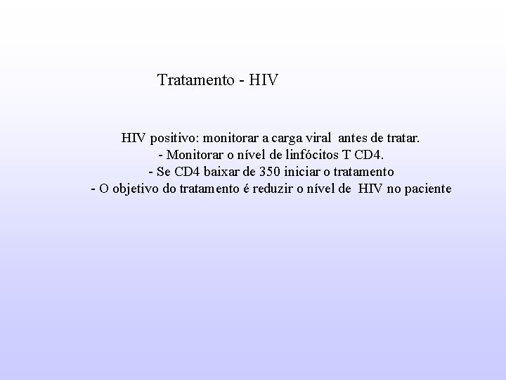 Tratamento - HIV positivo: monitorar a carga viral antes de tratar. - Monitorar o