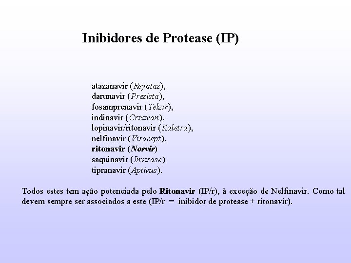 Inibidores de Protease (IP) atazanavir (Reyataz), darunavir (Prezista), fosamprenavir (Telzir), indinavir (Crixivan), lopinavir/ritonavir (Kaletra),