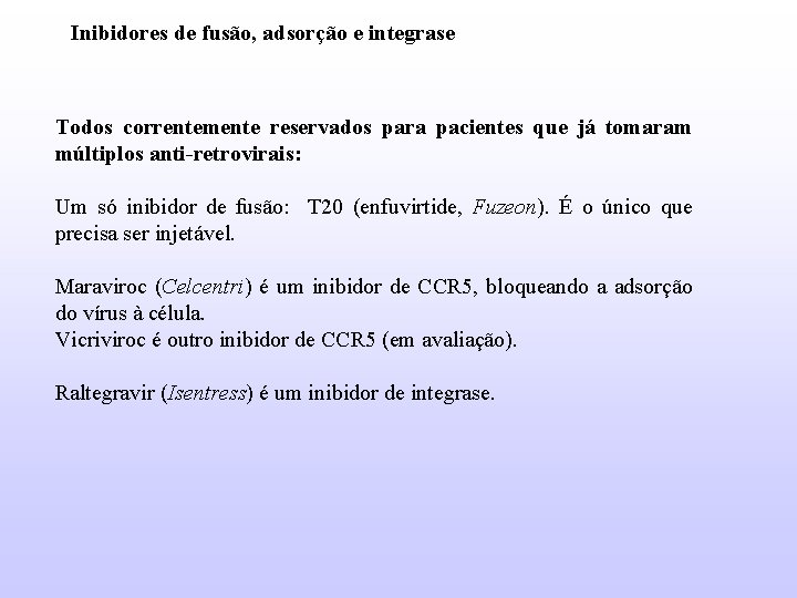 Inibidores de fusão, adsorção e integrase Todos correntemente reservados para pacientes que já tomaram