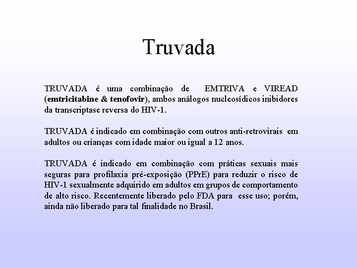 Truvada TRUVADA é uma combinação de EMTRIVA e VIREAD (emtricitabine & tenofovir), ambos análogos