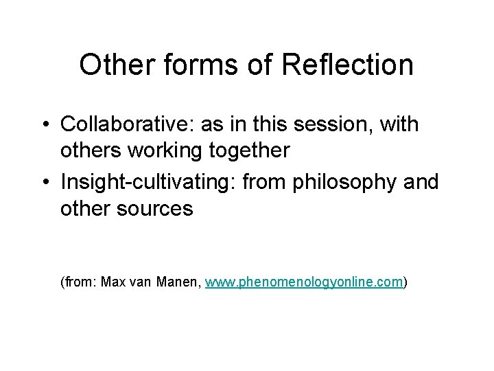 Other forms of Reflection • Collaborative: as in this session, with others working together