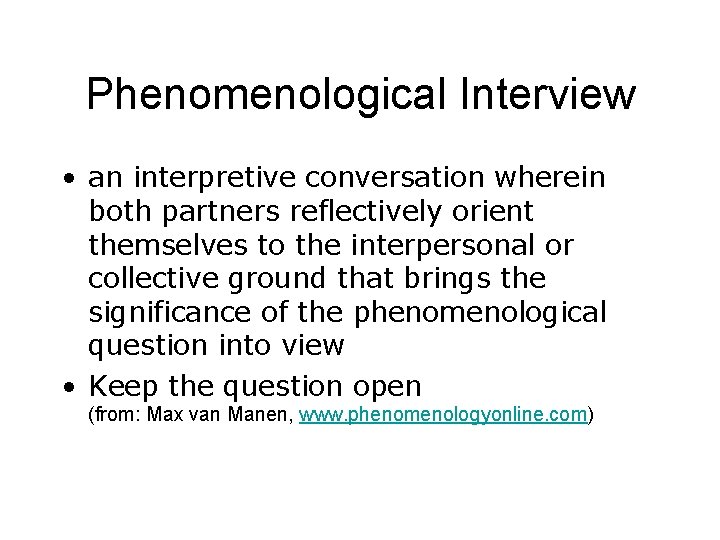 Phenomenological Interview • an interpretive conversation wherein both partners reflectively orient themselves to the