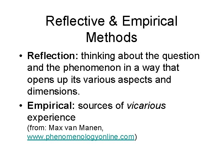 Reflective & Empirical Methods • Reflection: thinking about the question and the phenomenon in