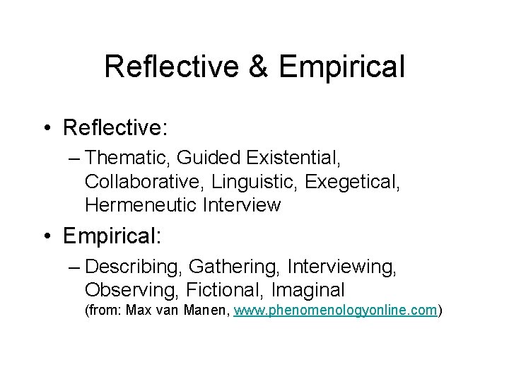 Reflective & Empirical • Reflective: – Thematic, Guided Existential, Collaborative, Linguistic, Exegetical, Hermeneutic Interview